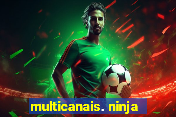multicanais. ninja